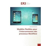Modèles flexibles pour l'interconnexion des processus Workflow - Saida Boukhedouma - Universitaires Europeennes - broché - Etude
