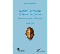 Modèles keynésiens de la macroéconomie: Cours, exercices corrigés et illustrations Nouvelle édition