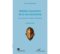 Modèles keynésiens de la macroéconomie Cours, exercices corrigés et illustrations - Nouvelle édition - Pierre Kamé Bouopda - L'harmattan - broché - Etude