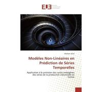 Modèles Non-Linéaires en Prédiction de Séries Temporelles Application à la prévision des cycles endogènes des séries de la production industrielle en Tunisie - Mohsen Alimi - Universitaires Europeenne
