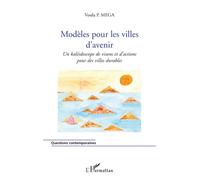 Modèles pour les villes d'avenir Un kaléidoscope de visions et d'actions pour des villes durables - Voula P. Mega - L'harmattan - broché - Etude