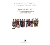 Modèles, réseaux et échanges curiaux au Moyen Âge - Collectif - De La Sorbonne Editions - broché - Essai