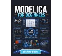 Modelica for Beginners: Build Reusable Engineering Models, Analyze System Behavior, Across Mechanical, Electrical, Thermal, and Industrial Applications