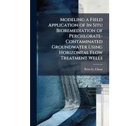 Modeling a Field Application of In Situ Bioremediation of Perchlorate-Contaminated Groundwater Using Horizontal Flow Treatment Wells