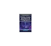 Modeling, Analysis, And Control Of 3d Printing Processes