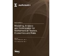 Modeling, Analysis And Optimization For Mathematical Finance, Economics And Risks
