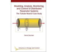 Modeling, Analysis, Monitoring, and Control of Distributed Parameter Systems: The Tubular Reactor Case Study