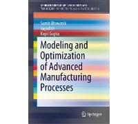 Modeling And Optimization Of Advanced Manufacturing Processes