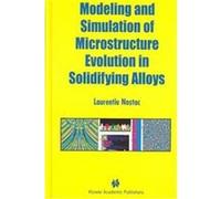 Modeling and Simulation of Microstructure Evolution in Solidifying Alloys Laurentiu Nastac (Auteur)