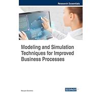 Modeling And Simulation Techniques For Improved Business Processes