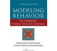 Modeling Behavior in Complex Public Health Systems - Christopher Keane - Springer Publishing Co Inc - Livre en Anglais - Paperback Christopher KeaneChristopher Keane (Auteur)