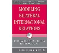 Modeling Bilateral International Relations, Advances in Foreign Policy Analysis Xinsheng Liu (Auteur)