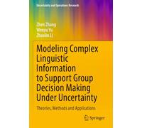 Modeling Complex Linguistic Information to Support Group Decision Making Under Uncertainty: Theories, Methods and Applications