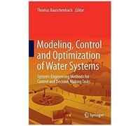 Modeling, Control And Optimization Of Water Systems