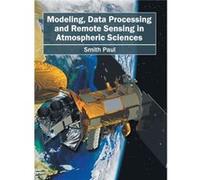 Modeling Data Processing and Remote Sensing in Atmospheric Sciences - ML Books International IPS - ML Books International IPS - Livre en Anglais ML Books International IPSML Books International IPS (A