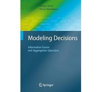 Modeling Decisions : Information Fusion And Aggregation Operators