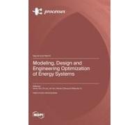 Modeling, Design And Engineering Optimization Of Energy Systems