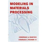 Modeling in Materials Processing Dantzig, Jonathan A., Tucker, Charles L. (Auteur)
