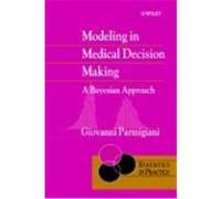 Modeling in Medical Decision Making: A Bayesian Approach Parmigiani, Giovanni, Parmigiani, G. (Auteur)