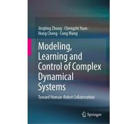 Modeling, Learning and Control of Complex Dynamical Systems: Toward Human-Robot Collaboration