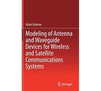 Modeling Of Antenna And Waveguide Devices For Wireless And Satellite Communications Systems