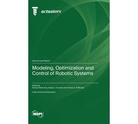 Modeling, Optimization And Control Of Robotic Systems