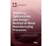 Modeling, Optimization And Design Method Of Metal Manufacturing Processes