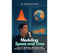 Modeling Space and Time: Spatio-Temporal Methods for Epidemics and Climate Forecasting