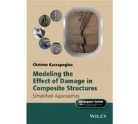 Modeling the Effect of Damage in Composite Structures by Christos Delft University of Technology Kassapoglou Christos Delft University of Technology Kassapoglou (Auteur)