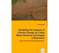 Modeling The Impacts Of Climate Change On Cattle Water Demand And Supply In Botswana - System Dynamic Modeling Approach