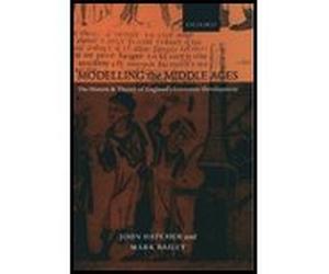 Modeling the Middle Ages - History / Theory of England's Economic Development (01) by Hatcher, John - Bailey, Mark [Paperback (2001)]