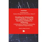 Modeling the Relationship and Capabilities of Digital Marketing Inhibitors in Marketing - A Multidisciplinary Approach to Understanding the Complexities of Digital Marketing