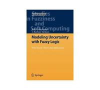 Modeling Uncertainty With Fuzzy Logic : With Recent Theory And Applications