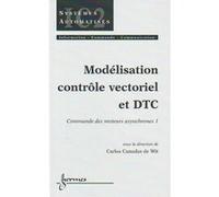 Commande De Moteurs Asynchrones - Tome 1, Modelisation, Controle Vectoriel Et Dtc