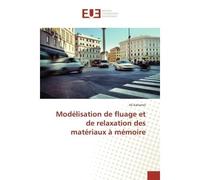 Modélisation de fluage et de relaxation des matériaux à mémoire - Ali Kahamel - Universitaires Europeennes - broché - Essai