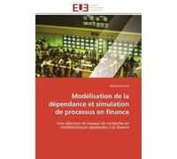 Modélisation de la dépendance et simulation de processus en finance Une sélection de travaux de recherche en mathématiques appliquées à la finance - Mohamed Sbai - Universitaires Europeennes - broché 