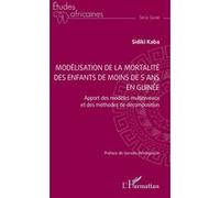 Modélisation de la mortalité des enfants de moins de 5 ans en Guinée Apport des modèles multiniveaux et des méthodes de décomposition - Gervais Beninguisse - L'harmattan - broché - Etude