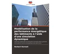 Modélisation de la performance énergétique des bâtiments à l'aide d'une simulation dynamique: Diverses méthodes et exemples d'amélioration globale de la performance énergétique des bâtiments