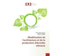 Modelisation de l'architecture et de la production d'Acmella oleracea - Marie Vavitsara, - Universitaires Europeennes - broché - Essai