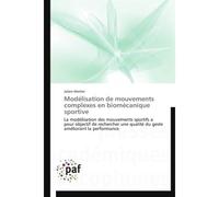 Modélisation de mouvements complexes en biomécanique sportive La modélisation des mouvements sportifs a pour objectif de rechercher une qualité du geste amélioran - Julien Morlier - P.academiques Fran
