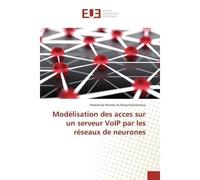 Modelisation des acces sur un serveur VoIP par les reseaux de neurones - Ndaohialy Ravonimanantsoa - Universitaires Europeennes - broché - Etude