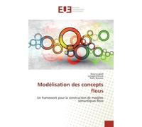 Modélisation des concepts flous Un framework pour la construction de modèles sémantiques flous - Noura Labidi - Universitaires Europeennes - broché - Etude