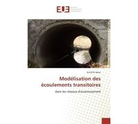 Modélisation des écoulements transitoires Dans les réseaux d'assainissement - Echrif El - Universitaires Europeennes - broché - Livre
