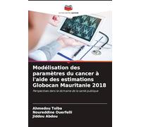 Modélisation des paramètres du cancer à l'aide des estimations Globocan Mauritanie 2018