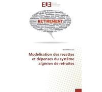 Modélisation des recettes et dépenses du système algérien de retraites - Walid Merouani - Universitaires Europeennes - broché - Etude