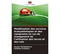 Modélisation Des Services Écosystémiques Et Des Compromis En Cas De Changement De L'utilisation Des Terres Et Des Sols (French Edition)
