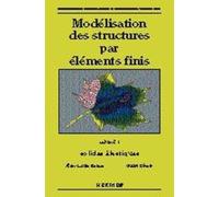 Modélisation des structures par éléments finis, volume 1. Solides élastiques
