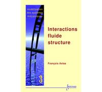 Modélisation des systèmes mécaniques Vol. 3 : interactions fluide structure François AXISA (Auteur)