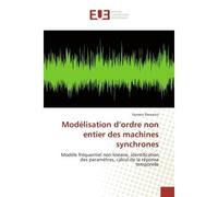 Modélisation d''ordre non entier des machines synchrones Modèle fréquentiel non linéaire, identification des paramètres, calcul de la réponse temporelle - Racewicz-S - Universitaires Europeennes - bro