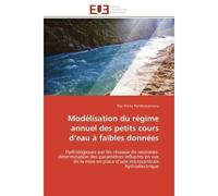 Modélisation du régime annuel des petits cours d'eau à faibles données Hydrologiques par les réseaux de neurones: détermination des paramètres influents en vue de la mise - Rija Nirina Randrianarivony